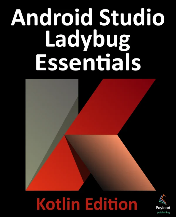 Android Studio Ladybug Essentials - Kotlin Edition eBook